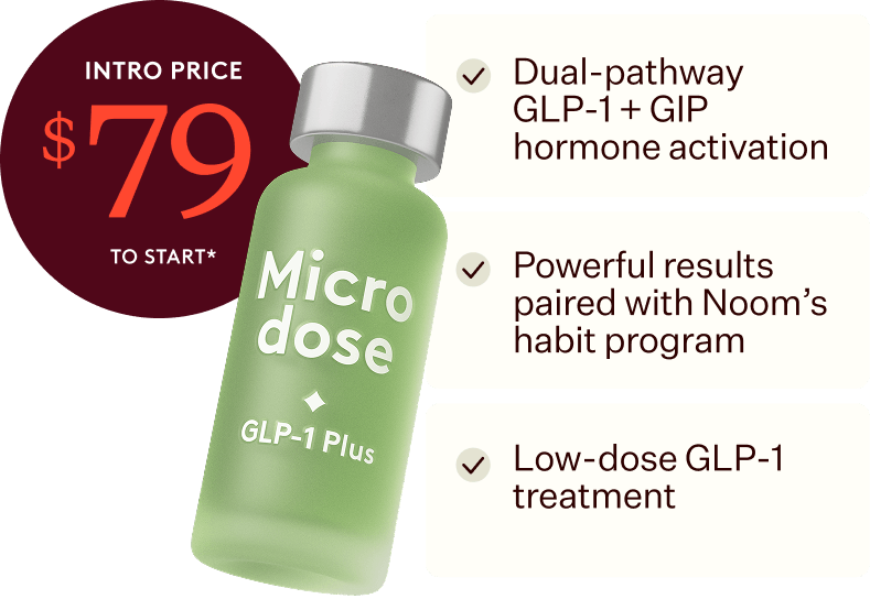 Microdose GLP-1 Plus vial — $79 intro price to start. Dual-pathway GLP-1 + GIP hormone activation, powerful results paired with Noom's habit program, low-dose GLP-1 treatment.